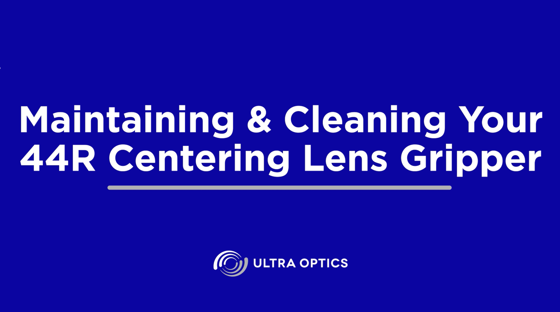 UO-TroubleshootingVideo-44R-CenteringLensGripper-CoverPhoto Maintaining your 44R Lens Gripper
