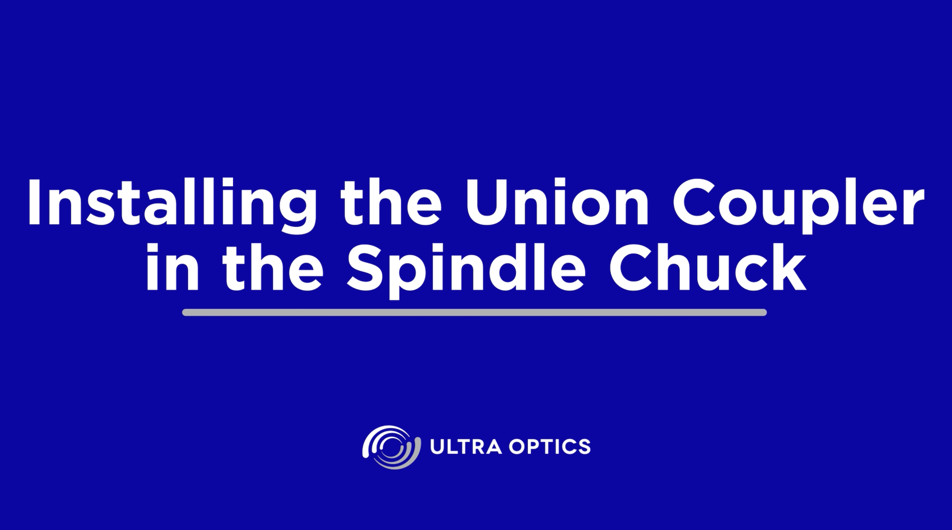 UO-TroubleshootingVideo-InstallingUnionCoupler-CoverPhoto Installing the Union Coupler in the Spindle Chuck Assembly