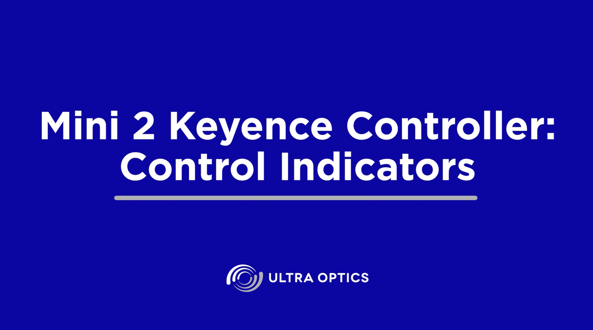 UO-TroubleshootingVideo-Mini2-KeyenceController-CoverPhoto Understanding your Mini 2 Keyence Controller